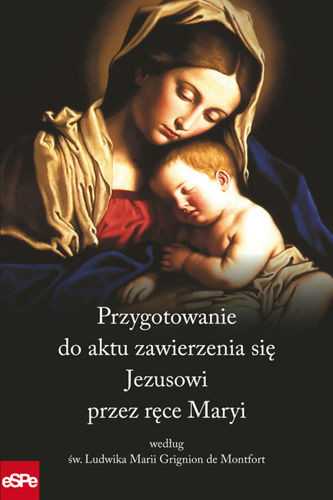Przygotowanie do aktu zawierzenia się Jezusowi przez ręce Maryi według św. Ludwika Marii Grignion de Montfort