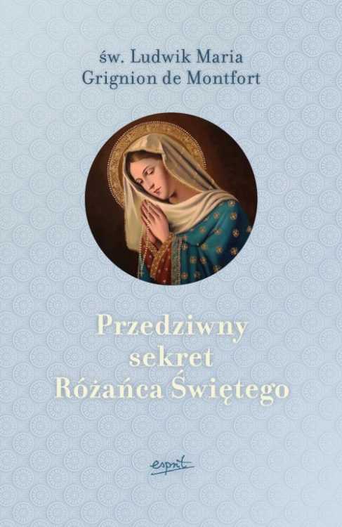 Przedziwny sekret Różańca Świętego - św. Ludwik Maria Grignion de Montfort